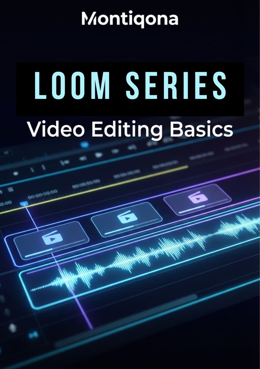 Montiqona Loom Series video editing basics course cover with digital interface and waveforms.